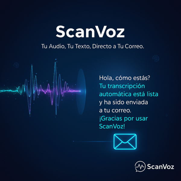 ScanVoz: Transforma tus audios en texto y recíbelo directamente en tu email. ¡Simplemente eficiente